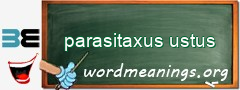 WordMeaning blackboard for parasitaxus ustus